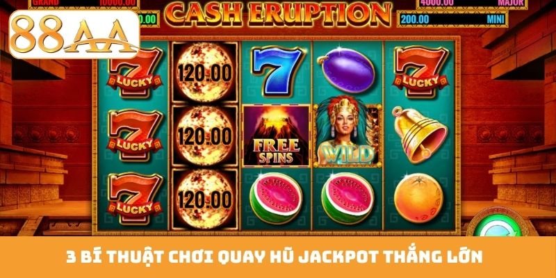 3 bí thuật chơi quay hũ jackpot thắng lớn