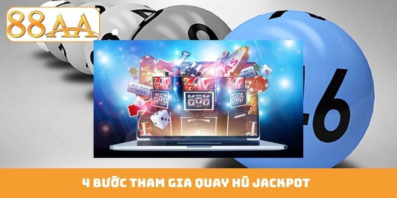 4 bước tham gia quay hũ jackpot