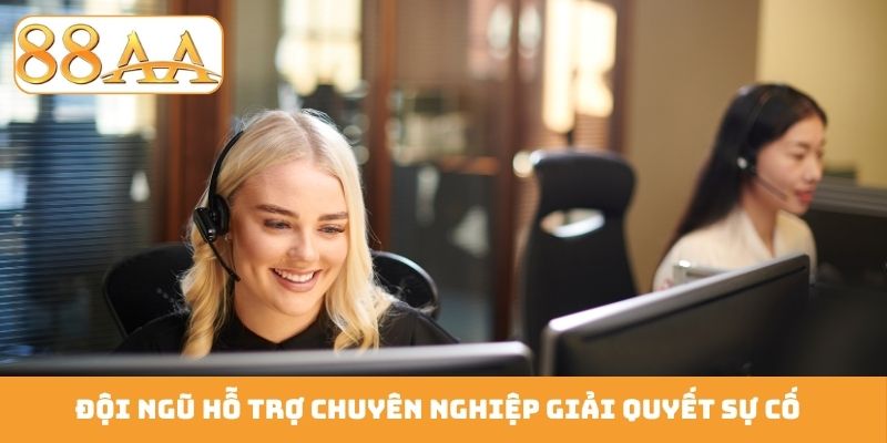 Đội ngũ hỗ trợ chuyên nghiệp giải quyết sự cố
