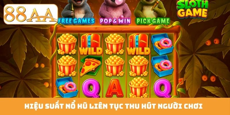 Hiệu suất nổ hũ liên tục thu hút người chơi