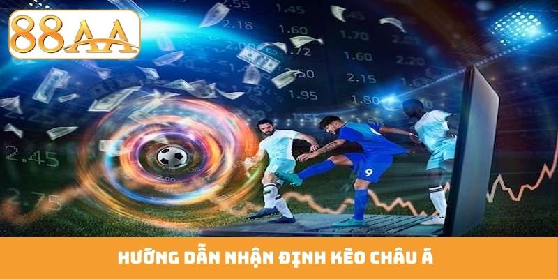 Hướng dẫn nhận định kèo châu Á