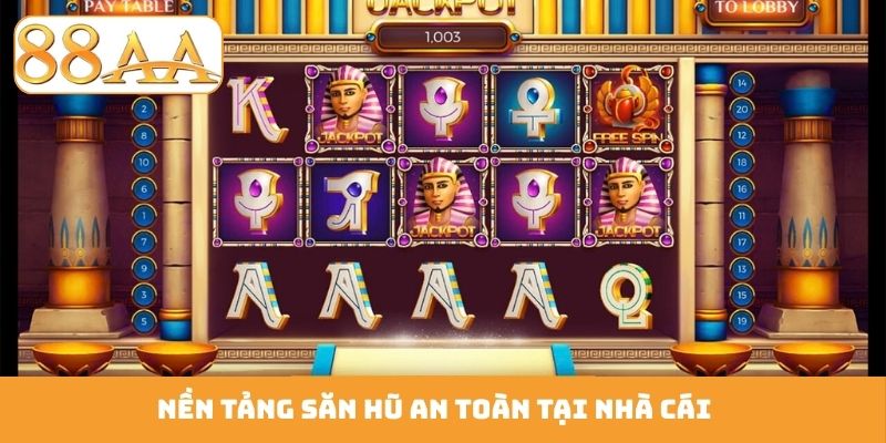 Nền tảng săn hũ an toàn tại nhà cái