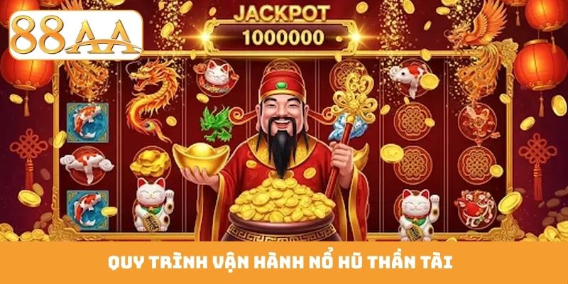 Quy trình vận hành nổ hũ Thần Tài