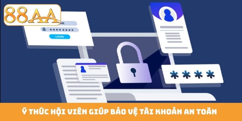 Ý thức hội viên giúp bảo vệ tài khoản an toàn
